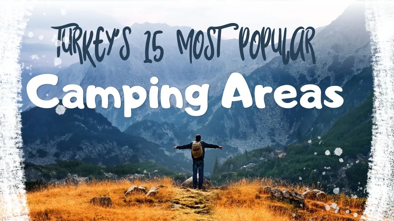 Turkey's 15 Most Popular Camping Areas
