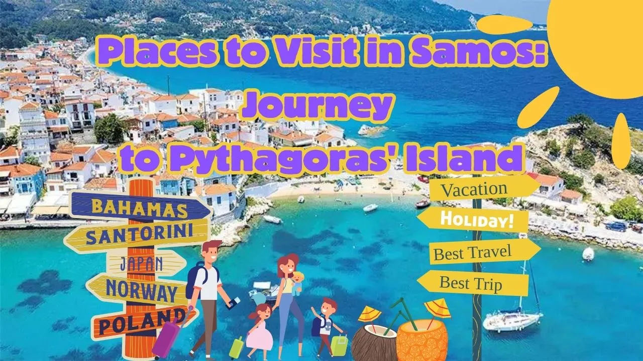 Places to Visit in Samos: Journey to Pythagoras' Island