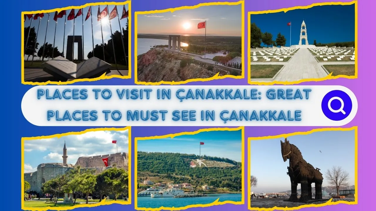 Places to Vısıt ın Çanakkale: Great Places to Must See ın Çanakkale